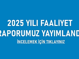 2025 Yılı Faaliyet Raporumuz Yayımlandı